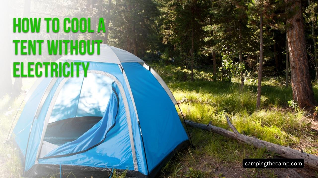 How to Cool a Tent Without Electricity