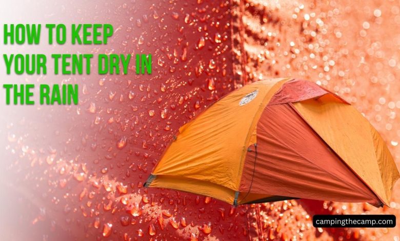 How to Keep Your Tent Dry in the Rain?