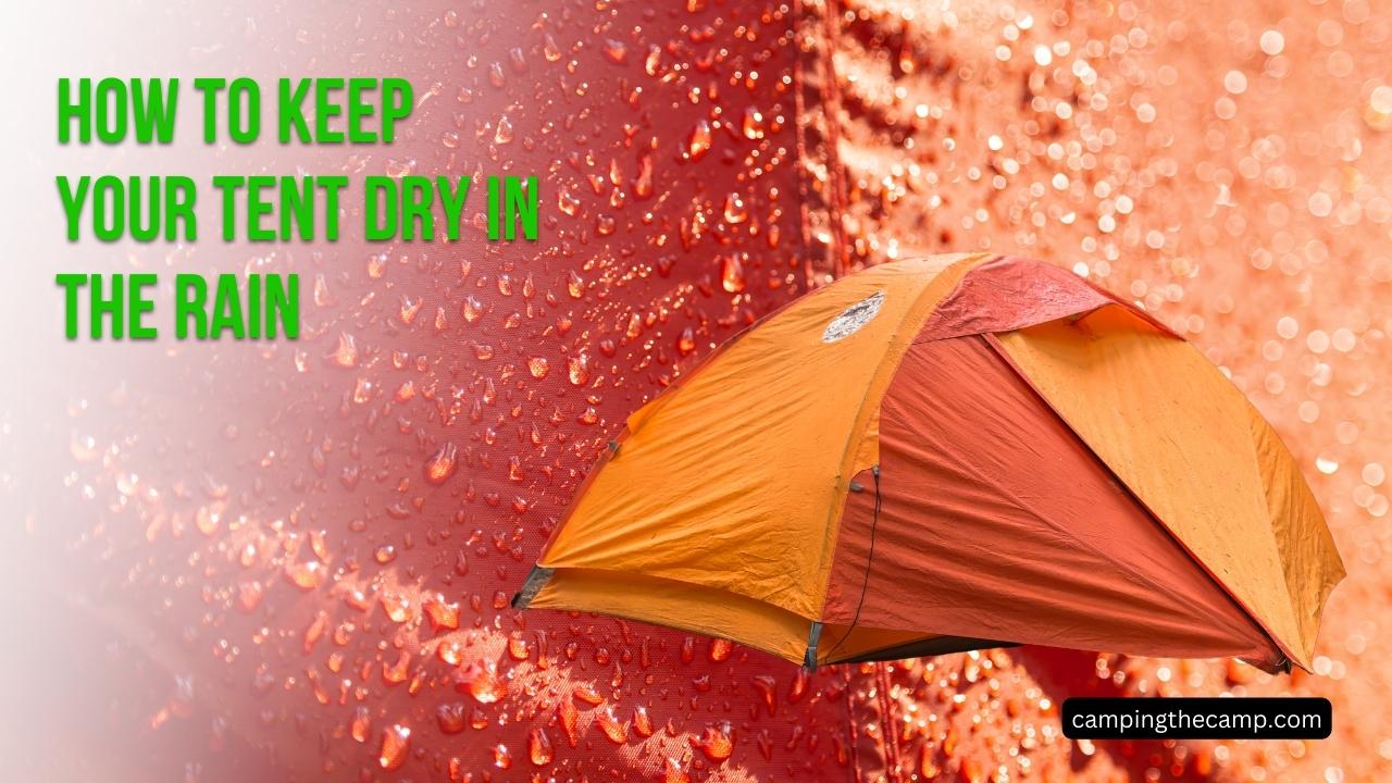 How to Keep Your Tent Dry in the Rain?