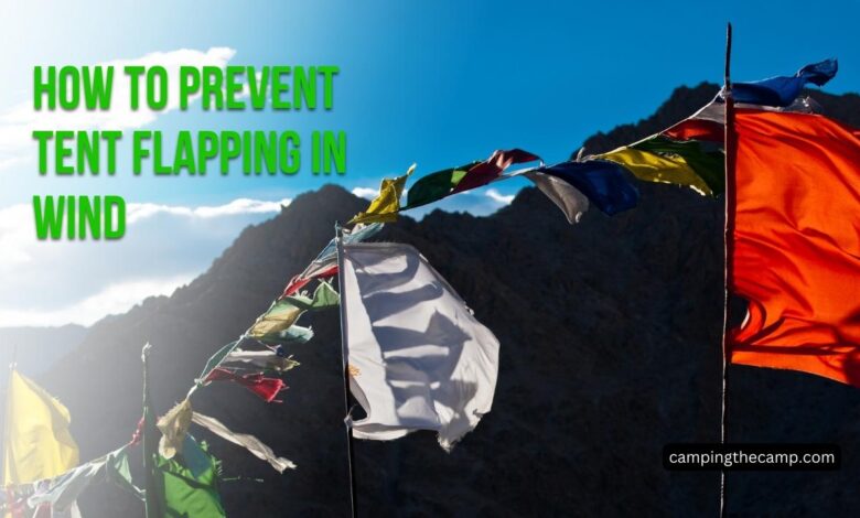 How to Prevent Tent Flapping in Wind