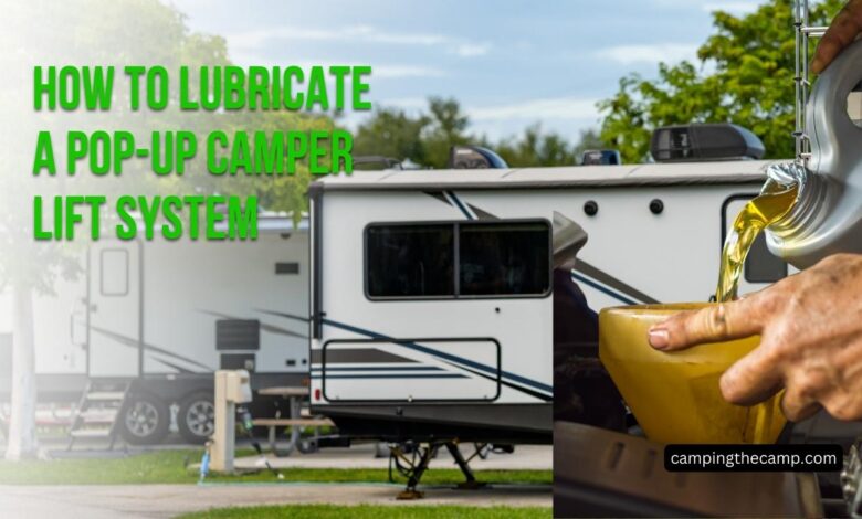 How to Lubricate a Pop-Up Camper Lift System