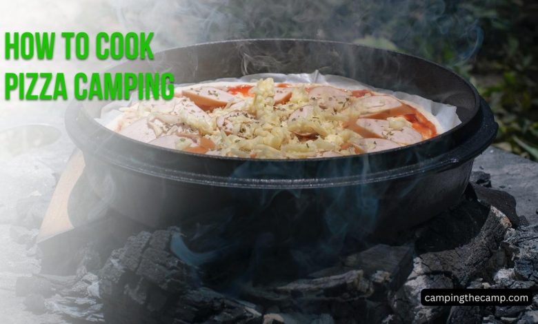 How to Cook Pizza Camping