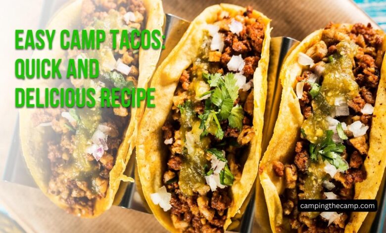 Easy Camp Tacos: Quick and Delicious Recipe