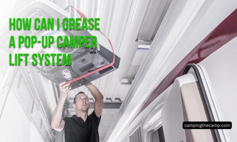 How Can I Grease A Pop-Up Camper Lift System