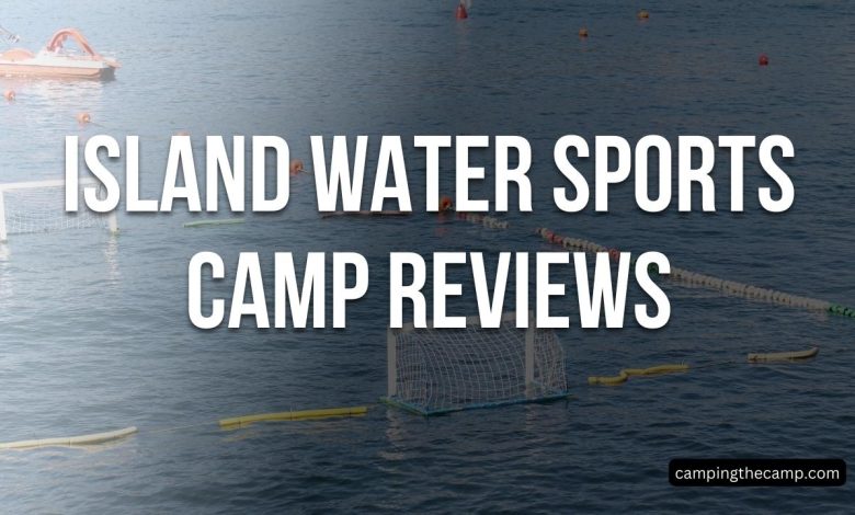 Island Water Sports Camp Reviews